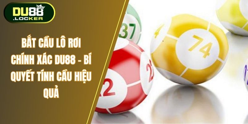 Bắt Cầu Lô Rơi Chính Xác DU88 – Bí Quyết Tính Cầu Hiệu Quả 1 Bắt cầu lô rời chính xác Du88