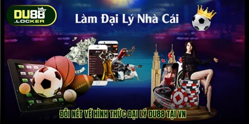 Đại Lý DU88 Tại VN – Cơ Hội Hợp Tác Kinh Doanh Uy Tín 1 Đôi nét về hình thức Đại lý DU88 tại VN