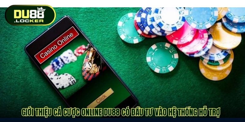 Giới Thiệu Cá Cược Online DU88 – Sân Chơi Giải Trí Uy Tín 4 Giới thiệu cá cược online DU88 có đầu tư vào hệ thống hỗ trợ