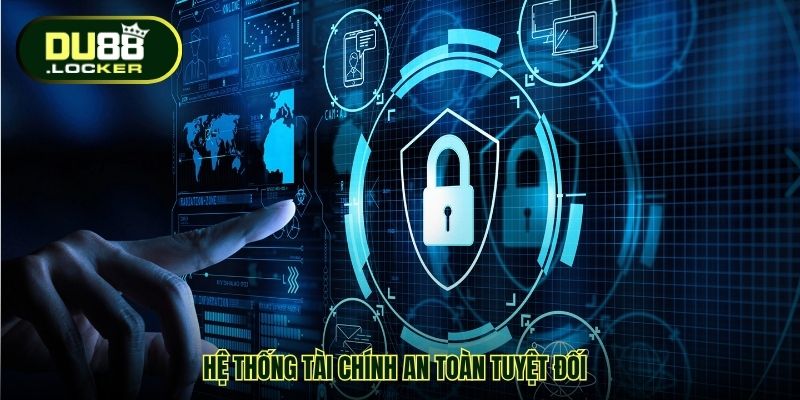 Chính Sách Bảo Mật DU88 – Nền Tảng Vững Chắc Tạo Sự An Tâm 3 Hệ thống tài chính an toàn tuyệt đối