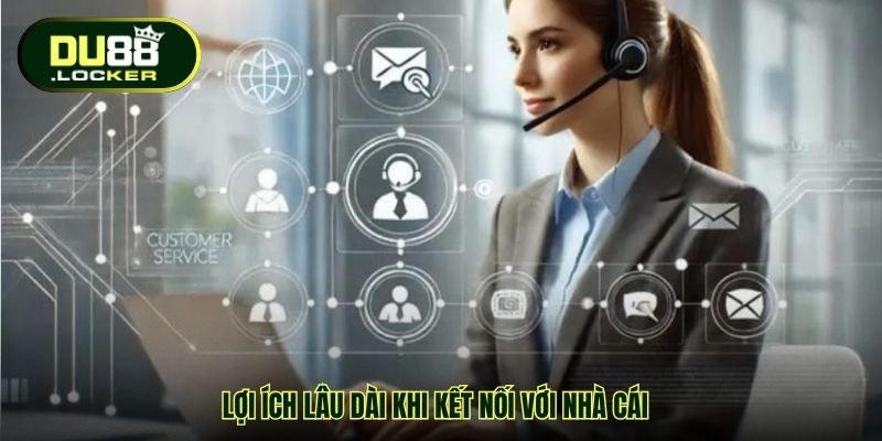 Liên Hệ DU88 – Kênh Hỗ Trợ Chuyên Nghiệp Tạo Dựng Niềm Tin 4 Lợi ích lâu dài khi kết nối với nhà cái