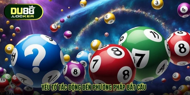 Bắt Cầu Lô Rơi Chính Xác DU88 – Bí Quyết Tính Cầu Hiệu Quả 4 Yếu tố tác động đến phương pháp bắt cầu